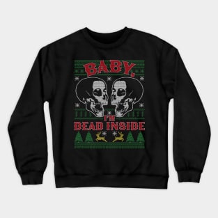 Baby I'm Dead Inside Skull It's Cold Outside Ugly Christmas Crewneck Sweatshirt